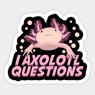 I Axolotl Questions Funny Animal Lover Gift Sticker